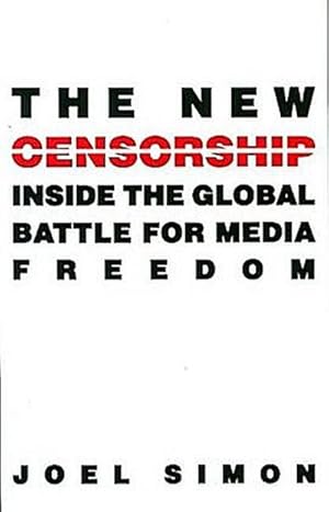 Imagen del vendedor de The New Censorship: Inside the Global Battle for Media Freedom (Columbia Journalism Review Books) a la venta por Rheinberg-Buch Andreas Meier eK