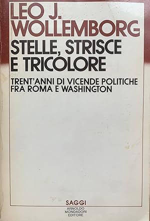 Stelle, strisce e tricolore. Trent'anni di vicende politiche fra Roma e Washington