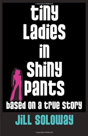 Immagine del venditore per Tiny Ladies in Shiny Pants: Based on a True Story venduto da Reliant Bookstore