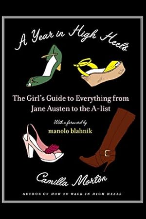 Immagine del venditore per A Year in High Heels: The Girl's Guide to Everything from Jane Austen to the A-list venduto da Reliant Bookstore