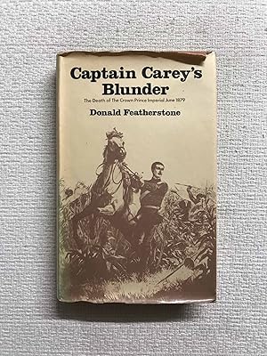 Image du vendeur pour Captain Carey's Blunder. The Death of The Crown Prince Imperial June 1879 mis en vente par Campbell Llibres