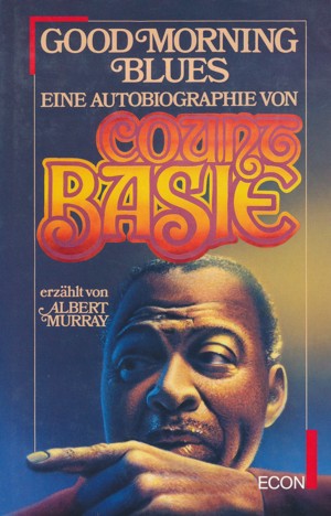 Seller image for Good Morning Blues. Eine Autobiographie von Count Basie erzhlt von Albert Murray. Aus dem Amerikanischen bersetzt von Thomas Stegers. for sale by ANTIQUARIAT ERDLEN