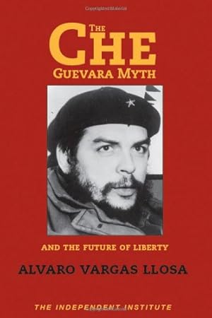 Imagen del vendedor de The Che Guevara Myth and the Future of Liberty (Independent Studies in Political Economy) a la venta por Reliant Bookstore