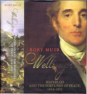 Wellington: Waterloo and the Fortunes of Peace, 1814-1852 (Volume 2)