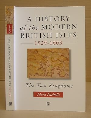 A History Of The Modern British Isles 1529 - 1603 - The Two Kingdoms