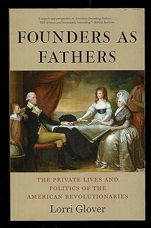 Seller image for Founders as Fathers: The Private Lives and Politics of the American Revolutionaries for sale by Granada Bookstore,            IOBA