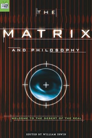 Seller image for The Matrix and Philosophy: Welcome to the Desert of the Real (Popular Culture and Philosophy, 3) for sale by Redux Books