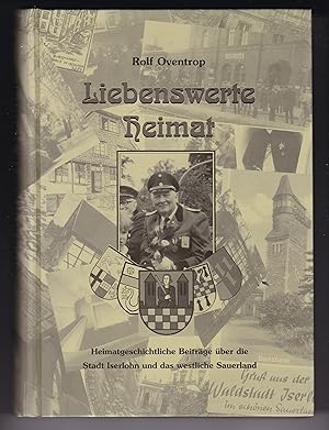 Imagen del vendedor de Liebenswerte Heimat. Heimatgeschichtliche Beitrge ber die Stadt Iserlohn und das westliche Sauerland. Reich bebildert und illustriert! a la venta por GAENSAN Versandantiquariat