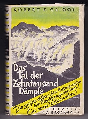 Bild des Verkufers fr Das Tal der Zehntausend Dmpfe. Die grte vulkanische Katastrophe seit Menschengedenken. Ein neues Weltwunder! Mit 117 einfarbigen und bunten Abbildungen und 4 Karten. Vierte Auflage. Mit s/w-Frontispiz: Fumarolen am Fu des Fallenden Berges. Robert F. Griggs = ord. Professor der Botanik an der George-Washington-Universitt. Umschlag und Einband nach Entwurf von Reinhold Geidel (Leipzig) / R. Geidel steht auch unten rechts auf dem Schutzumschlag. Die letzte Karte auf der hinteren Deckelinnenseite fehlt! zum Verkauf von GAENSAN Versandantiquariat