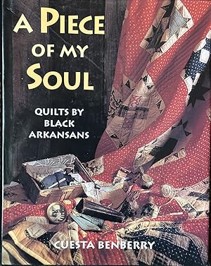 Image du vendeur pour A Piece of My Soul Quilts by Black Arkansans mis en vente par Dr.Bookman - Books Packaged in Cardboard