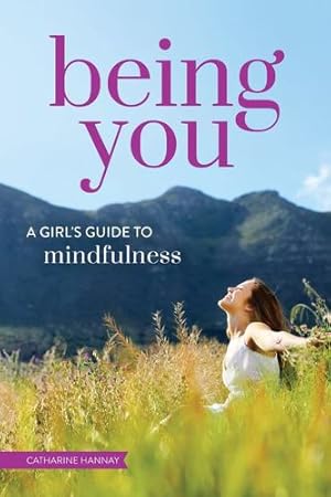 Seller image for Being You: A Girl's Guide to Mindfulness by Hannay, Catharine [Paperback ] for sale by booksXpress