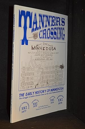 Tanner's Crossing; The Early History of Minnedosa. The Struggle to Build a Frontier Town on the L...