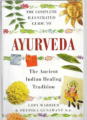 THE COMPLETE ILLUSTRATED GUIDE TO AYURVEDA ~ The Ancient Indian Healing Tradition