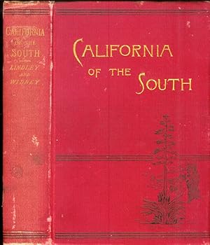 CALIFORNIA OF THE SOUTH: Its Physical Geography, Climate, Resources, Routes of Travel, and Health...