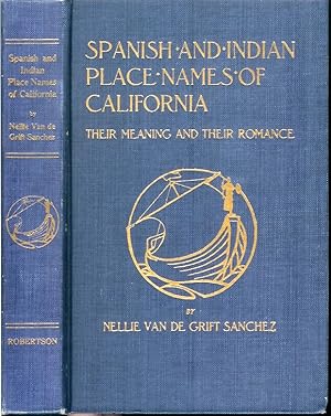 SPANISH AND INDIAN PLACE NAMES OF CALIFORNIA: Their Meaning and Their Romance