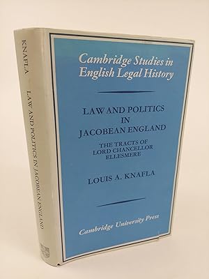 LAW AND POLITICS IN JACOBEAN ENGLAND: THE TRACTS OF LORD CHANCELLOR ELLESMERE