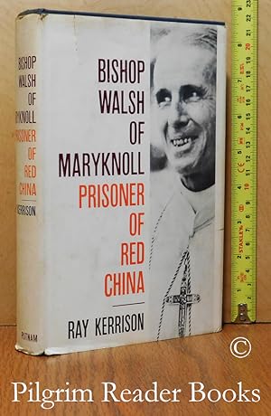 Bishop Walsh of Maryknoll: Prisoner of Red China. (a biography).