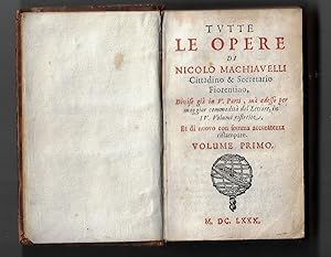 Seller image for Tutte le Opere di Nicolo Machiavelli Cittadino & Secretario Fiorentino, Divise gi in V. Parti, m adesso per maggior commodit del Lettore, in IV. Volumi ristrette. Et di nuovo con somma accuratezza ristampate. Volume Primo (Vol I) for sale by Walden Books