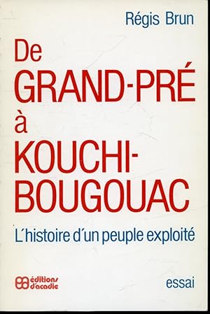 Seller image for De Grand-Pr  Kouchibougouac : l'Histoire d'un peuple exploit for sale by Librairie Le Nord