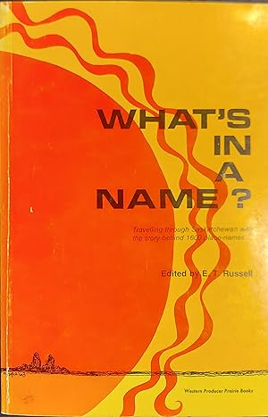 Immagine del venditore per What's In A Name? Travelling Through Saskatchewan With The Story Behind 1600 Place-Names venduto da Mister-Seekers Bookstore