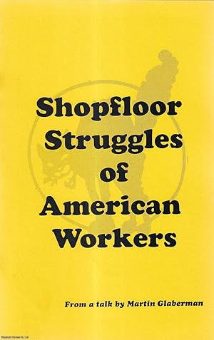 Immagine del venditore per Shopfloor Struggles of American Workers. Published by Industrial Workers of the World no date. venduto da Cosmo Books