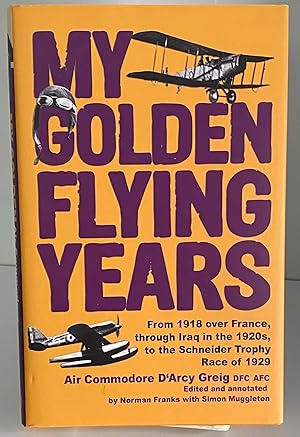 Bild des Verkufers fr My Golden Flying Years: From 1918 over France, Through Iraq in the 1920s, to the Schneider Trophy Race of 1927 zum Verkauf von Books Galore Missouri