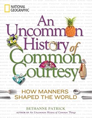Imagen del vendedor de An Uncommon History of Common Courtesy: How Manners Shaped the World a la venta por Reliant Bookstore