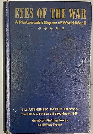 Imagen del vendedor de Eyes Of The War A Photographics Report Of World War Ii 612 Authentic Battle Photos From Dec 7, 1941 To V-e Day May 8, 1945 a la venta por Books Galore Missouri