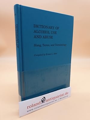 Seller image for Dictionary of Alcohol Use and Abuse: Slang, Terms, and Terminology for sale by Roland Antiquariat UG haftungsbeschrnkt