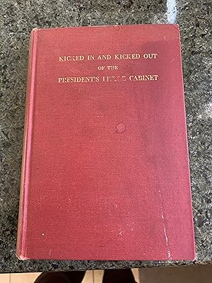 Seller image for KICKED IN AND KICKED OUT OF PRESIDENT'S LITTLE CABINET for sale by Del Mar Books