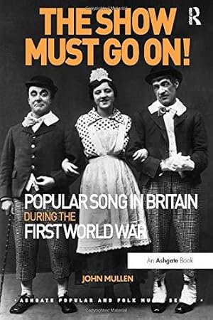 Immagine del venditore per The Show Must Go On! Popular Song in Britain During the First World War (Ashgate Popular and Folk Music Series) venduto da WeBuyBooks