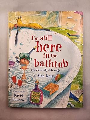 Imagen del vendedor de I'm Still Here in the Bathtub brand new silly dilly songs a la venta por WellRead Books A.B.A.A.