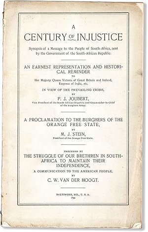 Seller image for A Century of Injustice: synopsis of a message to the people of South-Africa, sent by the government of the South-African republic. An earnest representation and historical reminder to Her Majesty Queen Victoria . in view of the prevailing crisis, by P.J. Joubert . A proclamation to the burghers of the Orange Free State, by M.J. Stein . Preceded by The struggle of our brethren in South-Africa to maintain their independence, a communication to the American people, by C.W. Van der Hoogt for sale by Lorne Bair Rare Books, ABAA