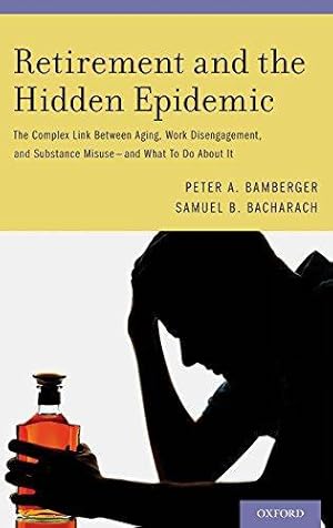 Bild des Verkufers fr Retirement and the Hidden Epidemic: The Complex Link Between Aging, Work Disengagement, and Substance Misuse and What to Do about It zum Verkauf von WeBuyBooks