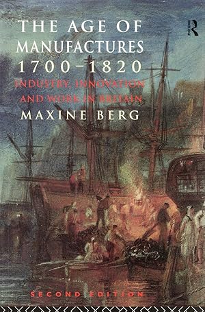 The Age Of Manufactures 1700 - 1820, : Industry, Innovation And Work In Britain :