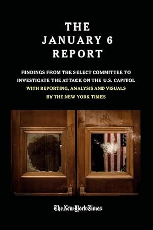 Bild des Verkufers fr THE JANUARY 6 REPORT : Findings from the Select Committee to Investigate the Attack on the U.S. Capitol with Reporting, Analysis and Visuals by The New York Times zum Verkauf von AHA-BUCH GmbH