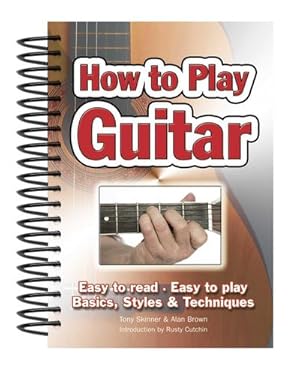 Bild des Verkufers fr How To Play Guitar : Easy to Read, Easy to Play; Basics, Styles & Techniques zum Verkauf von Smartbuy