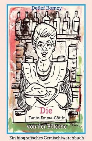 Bild des Verkufers fr Die Tante-Emma-Gttin von der Blsche : Ein biografisches Gemischtwarenbuch. DE zum Verkauf von Smartbuy
