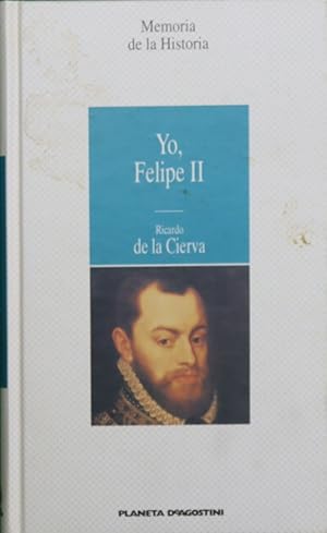 Imagen del vendedor de Yo, Felipe II las confesiones del Rey al doctor Francisco Terrones a la venta por Librera Alonso Quijano