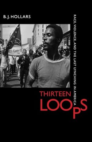 Seller image for Thirteen Loops: Race, Violence, and the Last Lynching in America by B. J. Hollars [Hardcover ] for sale by booksXpress