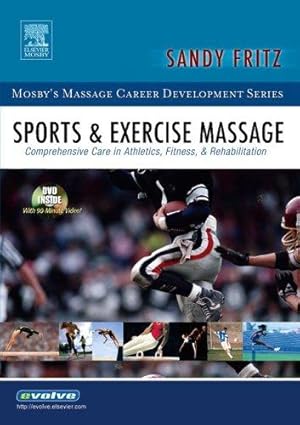 Image du vendeur pour Sports & Exercise Massage: Comprehensive Care in Athletics, Fitness, & Rehabilitation, 1e: Comprehensive Care in Athletics, Fitness, and Rehabilitation (Mosby's Massage Career Development) mis en vente par WeBuyBooks