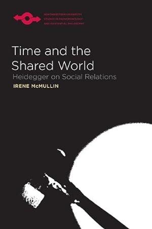 Immagine del venditore per Time and the Shared World: Heidegger on Social Relations (Studies in Phenomenology and Existential Philosophy) by McMullin, Irene [Paperback ] venduto da booksXpress