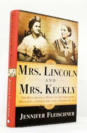 Image du vendeur pour Mrs. Lincoln and Mrs. Keckly : The Remarkable Story of the Friendship Between a First Lady and a Former Slave mis en vente par Adelaide Booksellers