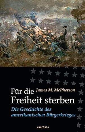 Bild des Verkufers fr Fr die Freiheit sterben: Die Geschichte des amerikanischen Brgerkrieges zum Verkauf von WeBuyBooks