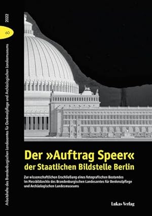 Imagen del vendedor de Der Auftrag Speer der Staatlichen Bildstelle Berlin : zur wissenschaftlichen Erschlieung eines fotografischen Bestandes im Messbildarchiv des Brandenburgischen Landesamtes fr Denkmalpflege und Archologischen Landesmuseums. Brandenburgisches Landesamt fr Denkmalpflege und Archologisches Landesmuseum; Konzeption und Bearbeitung von Katharina Steudtner; mit Beitrgen von Katrin und Hans Georg Hiller von Gaertringen und anderen; Brandenburgisches Landesamt fr Denkmalpflege und Archologisches Landesmuseum - Arbeit; a la venta por nika-books, art & crafts GbR