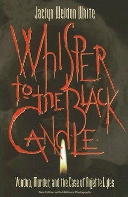 Seller image for Whisper to the Black Candle: Voodoo, Murder, And the Case of Anjette Lyles for sale by moluna