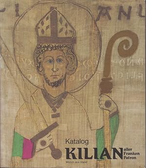 Kilian : Mönch aus Irland - aller Franken Patron 689 - 1989 Katalog der Sonder-Ausstellung zur 13...