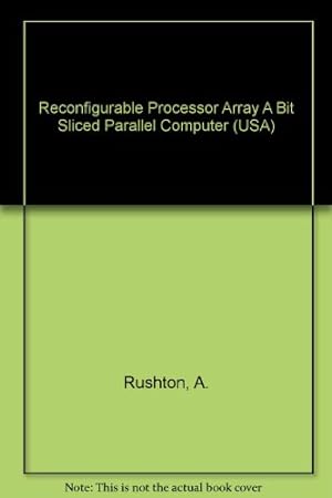 Imagen del vendedor de Reconfigurable Processor Array A Bit Sliced Parallel Computer (USA) a la venta por WeBuyBooks