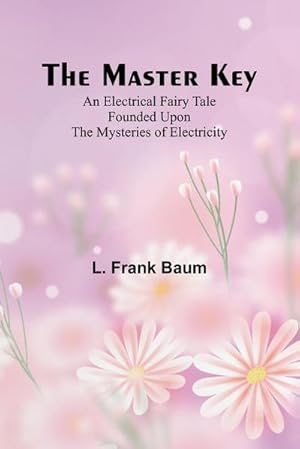 Seller image for The Master Key; An Electrical Fairy Tale Founded Upon the Mysteries of Electricity for sale by AHA-BUCH GmbH