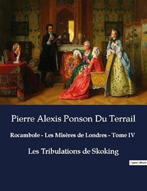 Image du vendeur pour Rocambole - Les Misres de Londres - Tome IV : Les Tribulations de Skoking mis en vente par AHA-BUCH GmbH